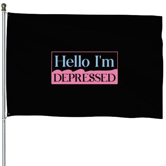Hello I’m Depressed House Flags