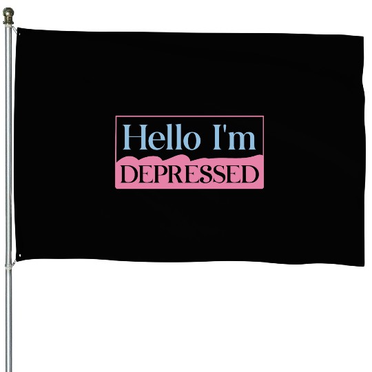Hello I’m Depressed House Flags