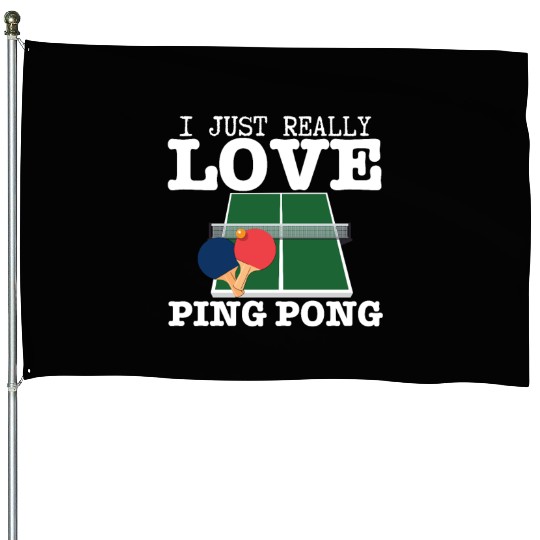 Ping Pong Player I Just Really Love Ping Pong House Flags