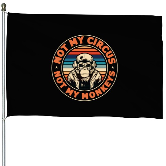 Not my Circus, not my Monkeys! Funny Animal Monkey House Flags