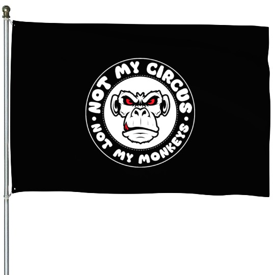 Not my Circus, not my Monkeys! Funny Animal Monkey House Flags