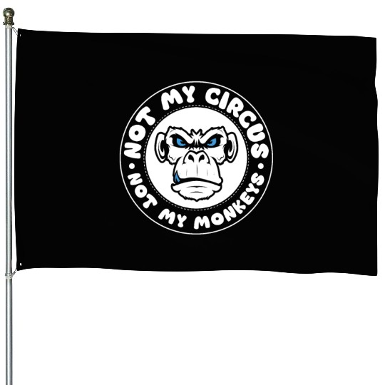 Not my Circus, not my Monkeys! Funny Animal Monkey House Flags