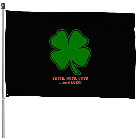 Faith, Hope, Love ... and Luck House Flags