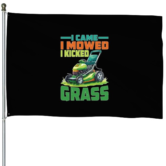 I Came I Mowed I Kicked Grass 2 House Flags
