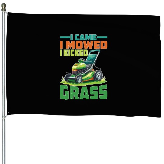I Came I Mowed I Kicked Grass 2 House Flags