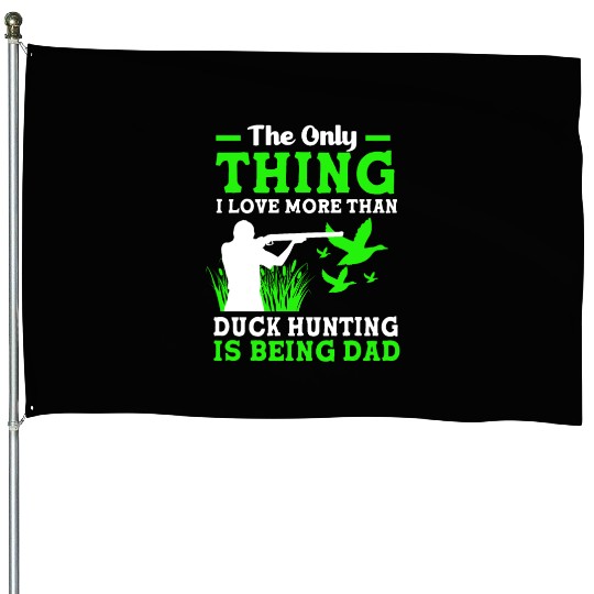 Duck Hunter Dad I Love More Than Duck Hunting House Flags
