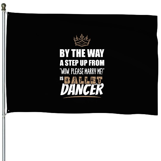 Ballet Dancer / Teacher is the Ultimate in Appeal. House Flags