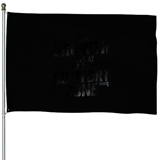 All Growth Starts At The End Of Your Comfort Zone House Flags