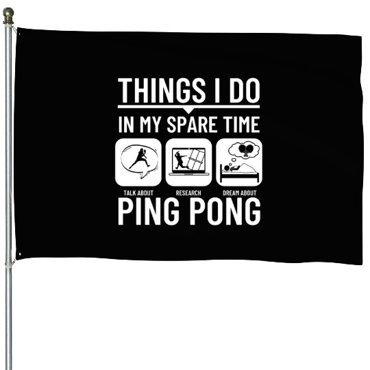 Ping Pong Things I Do In My Spare Time Funny Ping House Flags