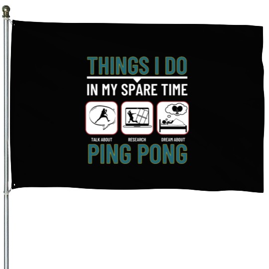 Ping Pong Things I Do In My Spare Time Funny Ping House Flags