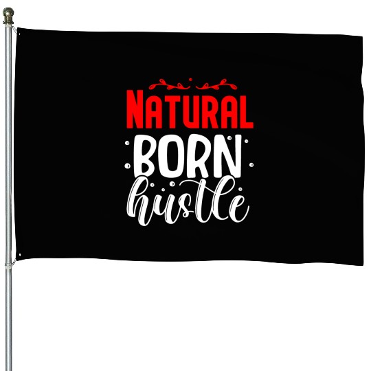 Natural born hustle design House Flags