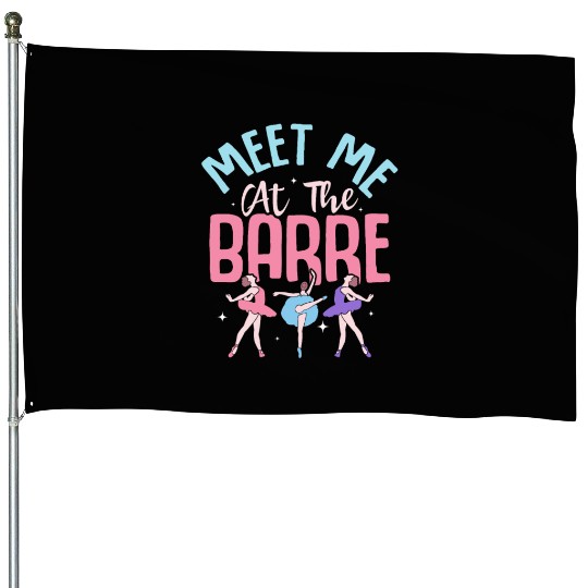 Meet Me At The Barre Ballet Ballerina House Flags