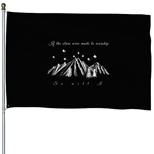 If the stars were made to worship so will I. Chris House Flags