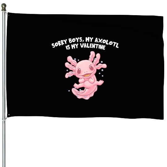 Sorry Boys My Axolotl Is My Valentine Animal Lover House Flags