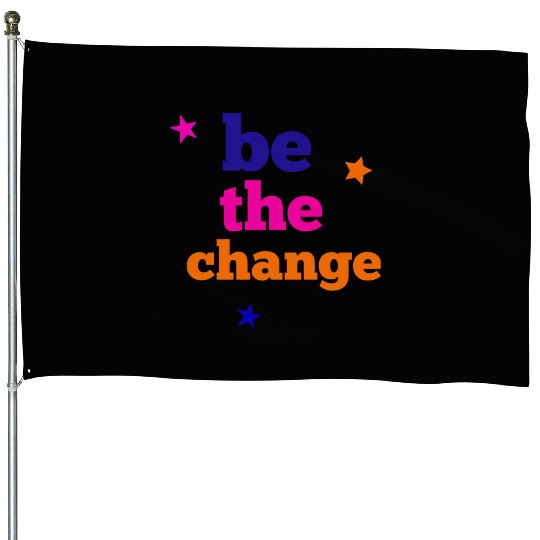 be the change House Flags