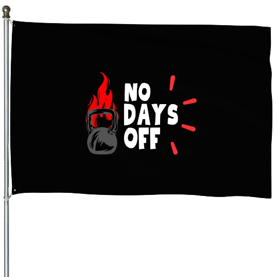 No Days OFF House Flags