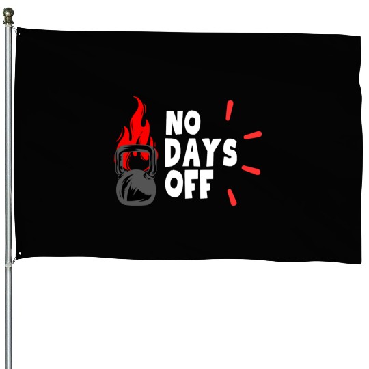 No Days OFF House Flags