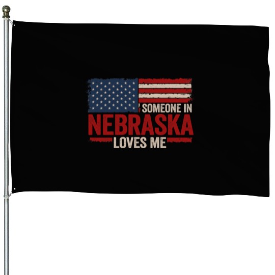 Someone In Nebraska Loves Me House Flags