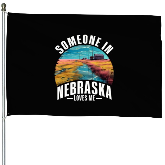 Someone In Nebraska Loves Me House Flags