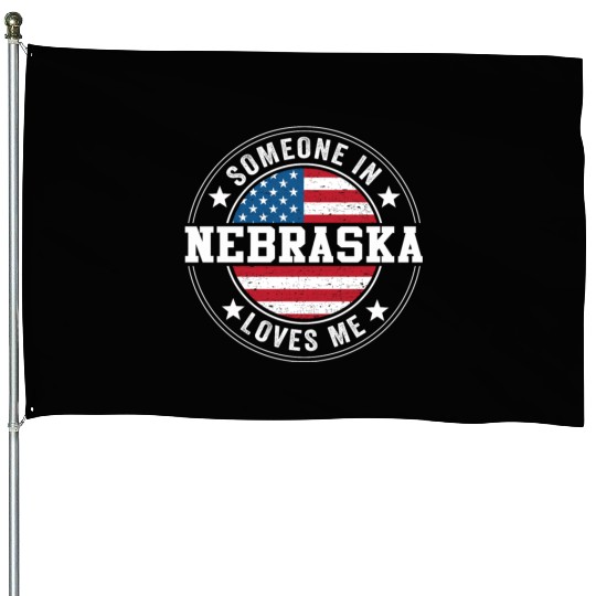 Someone In Nebraska Loves Me House Flags