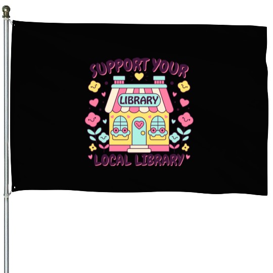 Support Your Local Library House Flags