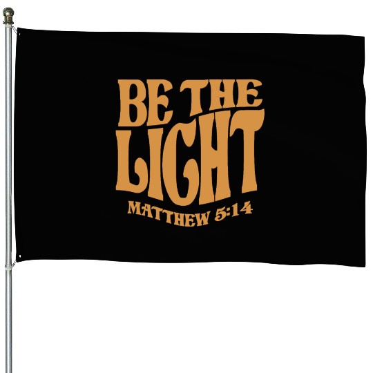 Be The Light Matthew 5:14 - Christian Quote House Flags
