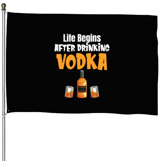 Life Begins After Drinking Vodka Liquor Sommelier House Flags