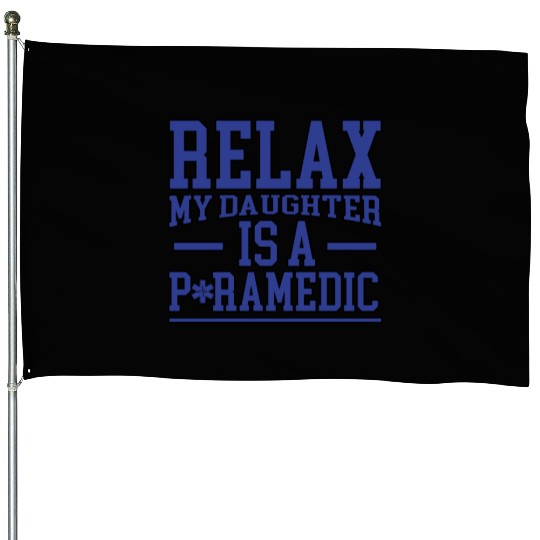 Relax My Daughter Is A Paramedic 2 House Flags