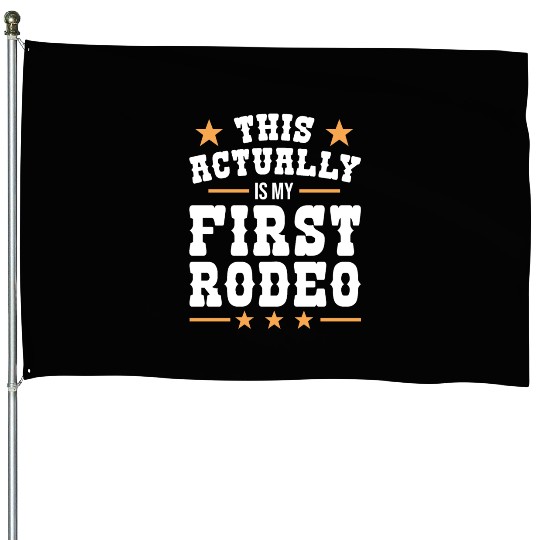 This Actually Is My First Rodeo House Flags
