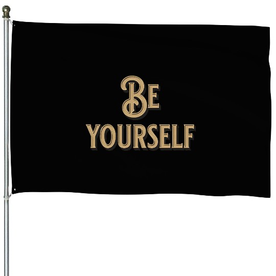 Be Yourself - Empowering Minimalist House Flags