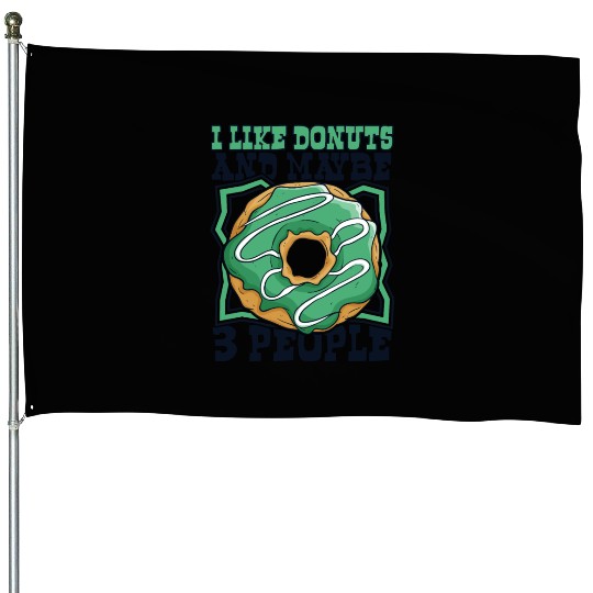 I Like Donuts And Maybe 3 People Doughnut Maker House Flags