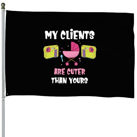 My Clients Are Cuter Than Yours Newborn House Flags