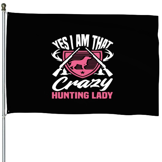 Yes I Am That Crazy Hunting Lady House Flags