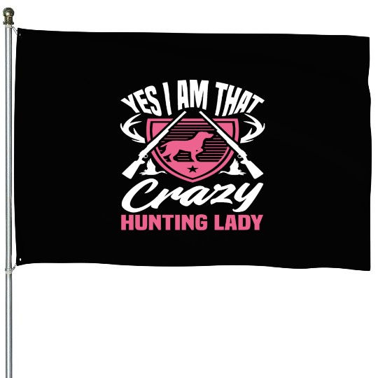Yes I Am That Crazy Hunting Lady House Flags