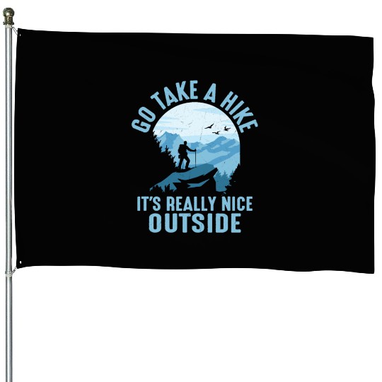 Go Take A Hike It's Really Nice Outside Hiker Hiki House Flags