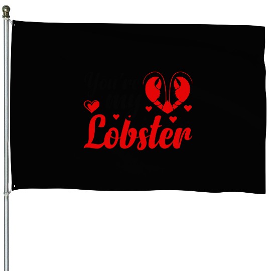 You Are My Lobster House Flags