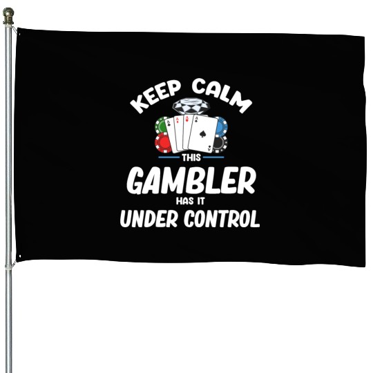 Keep Calm This Gambler Has It Under Control Poker House Flags