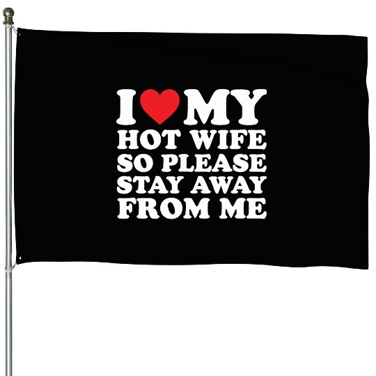 I Love My Hot Wife House Flags I Love My Wife House Flags