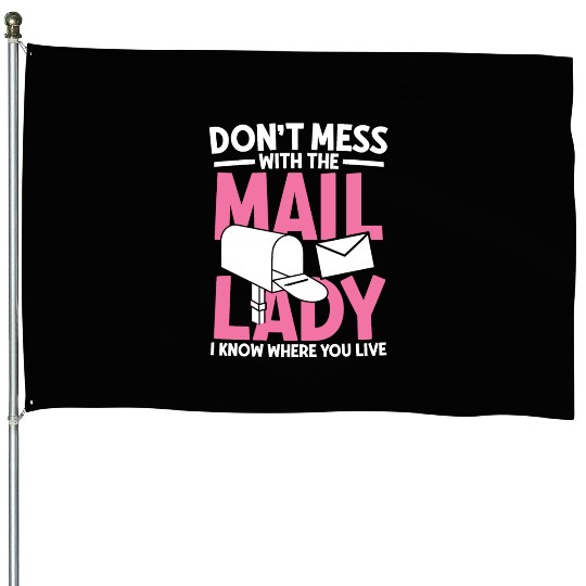 Don t mess with the mail lady House Flags