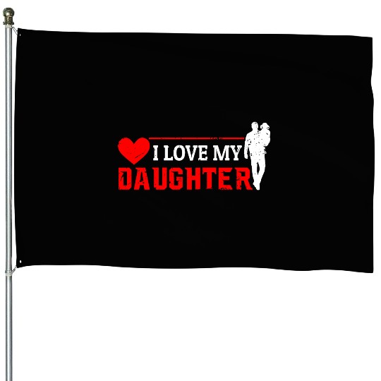 I Love My Daughter to Dad Funny Father's Day Daddy House Flags
