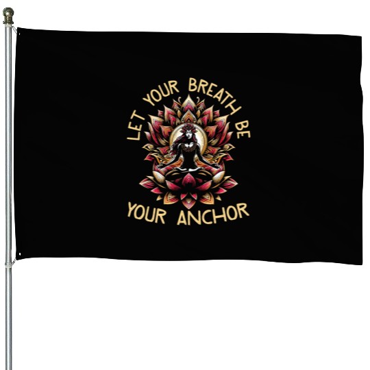 Let Your Breath Be Your Anchor House Flags
