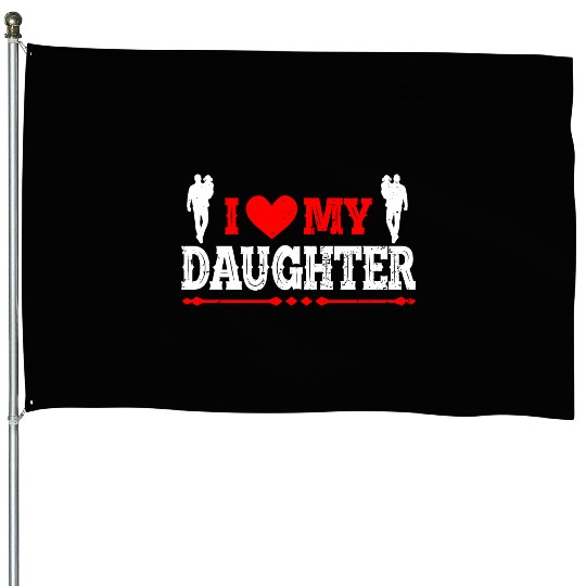 I Love My Daughter to Dad Funny Father's Day Daddy House Flags