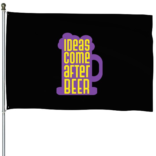 Ideas Come After Beer Funny Alcohol Beer House Flags