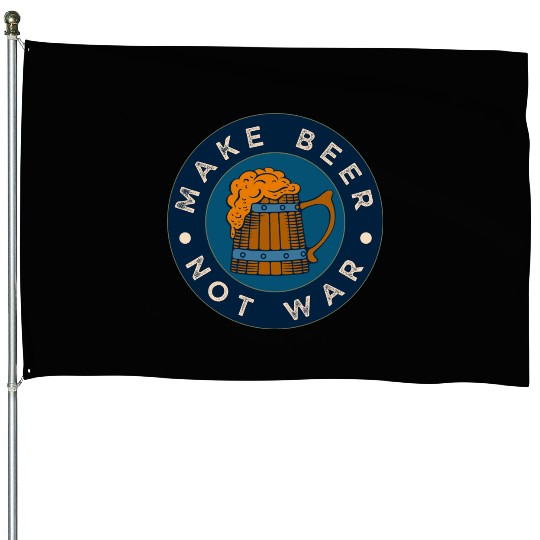 Make Beer Not War Funny Alcohol Beer House Flags