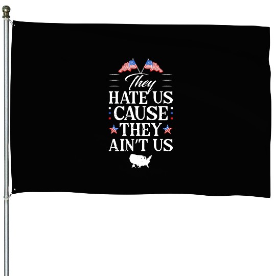 They Hate Us Cause They Ain't Us Patriotic House Flags