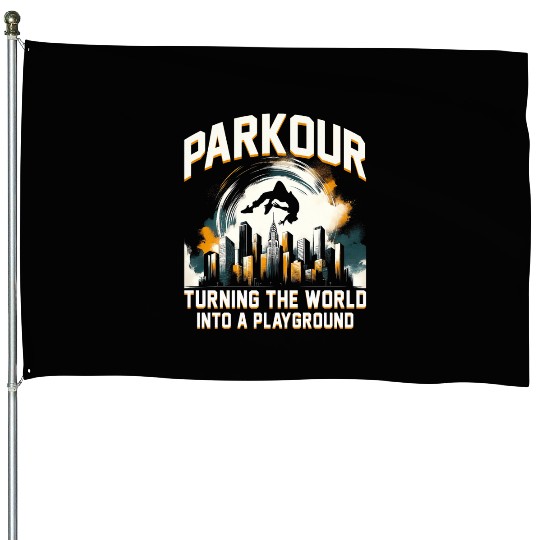 Parkour Turning the world into a playground House Flags