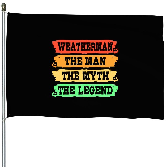 Meteorology Weatherman The Man The Myth The Legend House Flags
