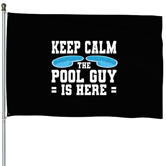 Pool Cleaner Keep Calm The Pool Guy Is Here House Flags