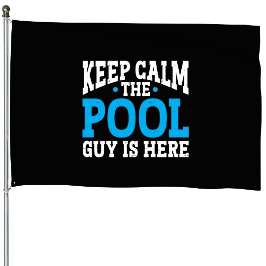Pool Cleaner Keep Calm The Pool Guy Is Here House Flags