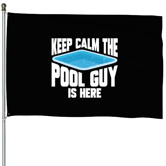 Pool Cleaner Keep Calm The Pool Guy Is Here House Flags